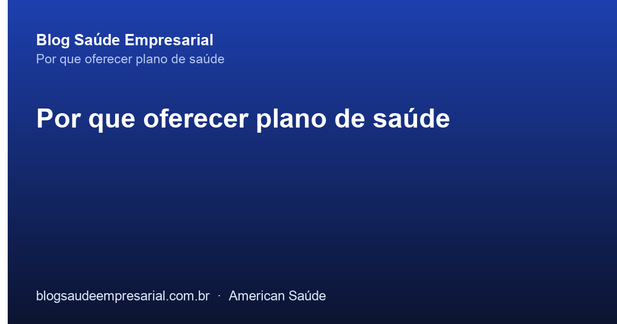 Por que oferecer plano de saúde